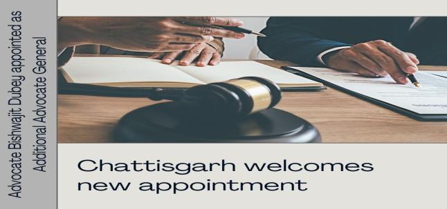 Chattisgarh Welcomes Advocate Bishwajit Dubey as the Newly Appointed Additional Advocate General